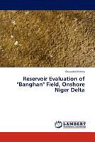 Reservoir Evaluation of "Banghan" Field, Onshore Niger Delta 3845428279 Book Cover