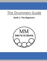 The Drummers Guide: Book 1, The Beginners 1986941841 Book Cover