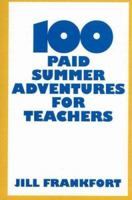 100 Paid Summer Adventures for Teachers 0976607816 Book Cover