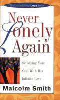 Never Lonely Again: Satisfying Your Soul with His Infinite Love (Unconditional Love Series) (Unconditional Love Series) 1577946189 Book Cover