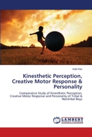 Kinesthetic Perception, Creative Motor Response & Personality: Comparative Study of Kinesthetic Perception, Creative Motor Response and Personality of Tribal & Nontribal Boys 6203198056 Book Cover