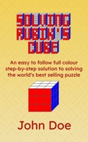 Solving Rubik's Cube: An easy to follow full colour step-by-step solution to solving the world's best selling puzzle B099C8F92T Book Cover