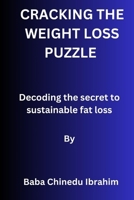 Cracking the weight loss puzzle: Decoding the secret to sustainable fat loss B0CNT31JLV Book Cover