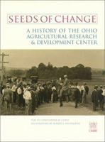 Seeds of Change: A History of the Ohio Agricultural Research and Development Center 1888683929 Book Cover