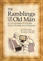 The Ramblings of an Old Man: A Composite of Articles, Short Stories and Recipes 1478739010 Book Cover