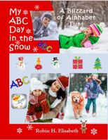 My ABC Day in the Snow: A Blizzard of Alphabet Fun! 1734873132 Book Cover