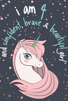 I Am 4 and Confident, Brave and Beautiful Girl : Unicorn Journal / Best Positive Sayings of Encouragement for Kids, Writing and Drawing Unicorns Notebook for Girls, Kids / a Birthday Gift for 4 Year O 1658589866 Book Cover