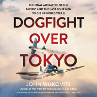 Dogfight over Tokyo: The Final Air Battle of the Pacific and the Last Four Men to Die in World War II 0306922053 Book Cover