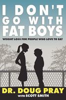 I Don't Go with Fat Boys: Weight Loss for People Who Love to Eat 0881444278 Book Cover