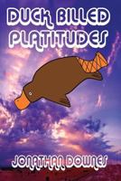 Duck Billed Platitudes 1909488542 Book Cover