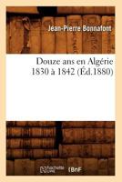 Douze ANS En Alga(c)Rie 1830 a 1842 (A0/00d.1880) 2012657869 Book Cover