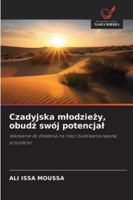 Czadyjska mlodziezy, obudz swój potencjal: Wezwanie do dzialania na rzecz budowania lepszej przyszlosci (Polish Edition) 6208712823 Book Cover