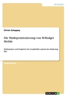 Die Marktpositionierung von M-Budget Mobile: Marktanalyse und Vergleich mit CoopMobile anhand des Marketing Mix 3640268474 Book Cover