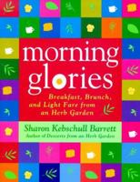 Morning Glories: Breakfast, Brunch, and Light Fare from an Herb Garden 0312252242 Book Cover