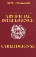 Exploring The Intersection Of Artificial Intelligence And Cyber Defense 2973943183 Book Cover