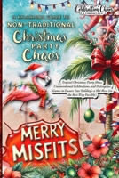 Merry Misfits: Tropical Christmas Party Ideas, Unconventional Celebrations, and Outrageous Games to Ensure Your Holiday's a Hot Mess (in the Best Way Possible) (Celebration Chaos Chronicles) 3251132725 Book Cover
