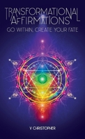 Transformational Affirmations: Go Within, Create Your Fate 1637655533 Book Cover