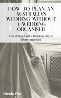 How to plan an Australian wedding without a wedding organiser 1922369772 Book Cover