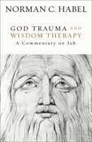 God Trauma and Wisdom Therapy: A Commentary on Job 1506499295 Book Cover