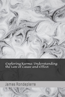 Exploring Karma: Understanding the Law of Cause and Effect B0C9SFNWTV Book Cover