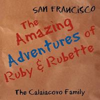 The Amazing Adventures of Ruby & Rubette: San Francisco 1449069487 Book Cover