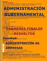 ADMINISTRACIÓN GUBERNAMENTAL-EXÁMENES FINALES RESUELTOS: Facultad: ADMINISTRACIÓN DE EMPRESAS (Spanish Edition) 1090437013 Book Cover