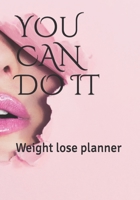 You Can Do It: Weight lose planner 1659218675 Book Cover