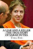 A Liar and a Killer: The True Story of Sarah Dutra null Book Cover