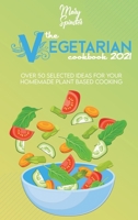 The Vegetarian Cookbook 2021: Over 50 Selected Ideas For Your Homemade Plant Based Cooking 1801736561 Book Cover