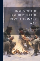 Rolls of the Soldiers in the Revolutionary War 1021395382 Book Cover