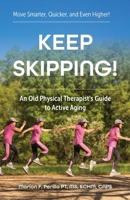 Keep Skipping!: An Old Physical Therapist's Guide to Active Aging B0DQ27Z7D4 Book Cover