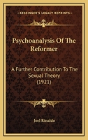 Psychoanalysis Of The Reformer: A Further Contribution To The Sexual Theory 1104894998 Book Cover
