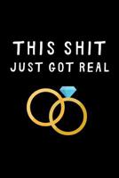 This Shit Just Got Real: Lined notebook, funny journal planner gift for wedding, engagement, just married 1076425992 Book Cover