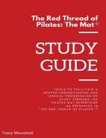 Red Thread of Pilates - The Mat: Study Guide: Tools to facilitate a deeper understanding and logical progression of study through the Pilates Mat ... in "The Red Thread of Pilates - The Mat" 1978315295 Book Cover