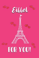 Eiffel for you!: Valentines Day Gifts: Personalised Notebook | Novelty Gag Gift | Lined Paper Paperback Journal for Writing, Sketching or Drawing 166163429X Book Cover