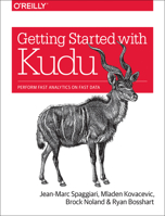 Getting Started with Kudu: Perform Fast Analytics on Fast Data 1491980257 Book Cover