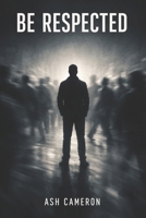 Be Respected B0GHR913ZD Book Cover