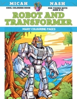 Cool Coloring Book for young boys Ages 6-12 - Robot and Transformer - Many colouring pages B0CDFTP6WB Book Cover