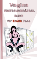 VAGINA Wortsuchr?tsel Buch f?r EROTIK Fans: f?r Erwachsene; erotische und sexy Begriffe, R?tsel, Sex, Weihnachten, Ostern, Geburtstag, Geschenk, Aktiv 3754325183 Book Cover