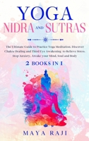 Yoga Nidra and Sutras: The Ultimate Guide to Practice Yoga Meditation. Discover Chakra Healing and Third Eye Awakening to Relieve Stress. Stop Anxiety, Awake your Mind, Soul and Body B08BWCD34F Book Cover