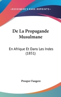 De La Propagande Musulmane En Afrique Et Dans Les Indes... 1022610457 Book Cover