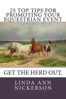 25 Top Tips for Promoting Your Equestrian Event: Get the Herd Out. 0615932436 Book Cover
