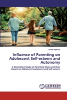 Influence of Parenting on Adolescent Self-esteem and Autonomy: A Descriptive Study on Parenting Styles and their Impact on Adolescent Autonomy and Self-esteem 6200499705 Book Cover
