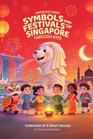 Understand Symbols and Festivals of Singapore through Kids B0CH3X5NZN Book Cover