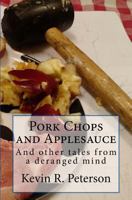 Pork Chops and Applesauce: And other tales from a deranged mind 1544198450 Book Cover