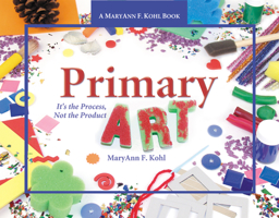 Primary Art: It's the Process, Not the Product 0876592833 Book Cover