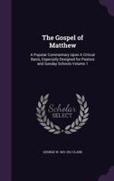 The Gospel of Matthew: A Popular Commentary Upon a Critical Basis, Especially Designed for Pastors and Sunday Schools Volume 1 1359172416 Book Cover