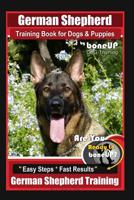 German Shepherd Training for Dogs & Puppies by BoneUP Dog Training: Are You Ready to BoneUP? Easy Steps * Fast Results German Shepherd Training 1093494964 Book Cover