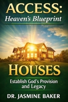 Houses: Establish God’s Provision and Legacy (ACCESS Series: Heaven’s Blueprint for Authorized Entry) B0GYPY888K Book Cover
