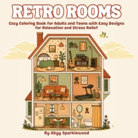 Retro Rooms: Cozy Coloring Book for Adults and Teens with Easy Designs for Relaxation and Stress Relief (Cozy Calm Coloring Series) 1961634937 Book Cover